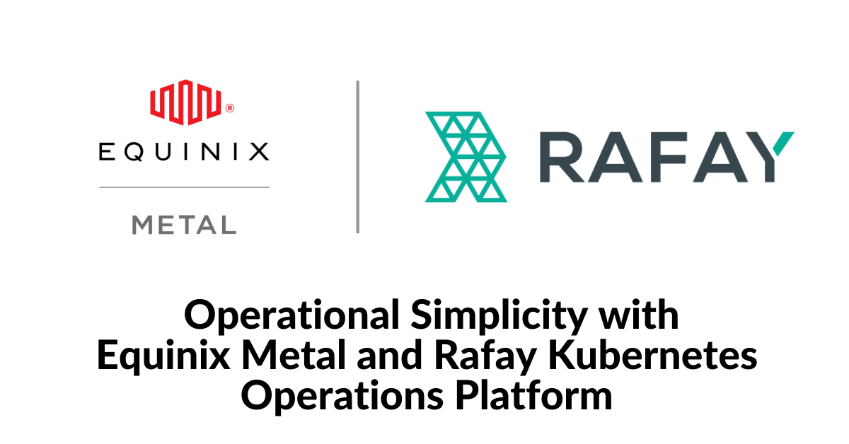 Image for Operational Simplicity with Equinix Metal and Rafay Kubernetes Operations Platform